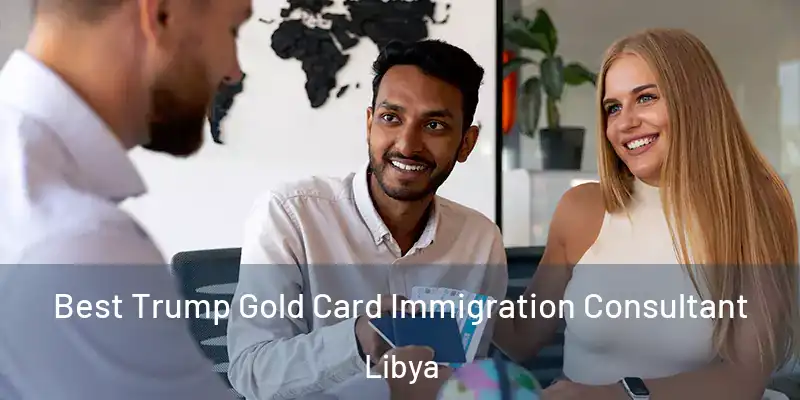  Best Trump Gold Card Immigration Consultant Libya