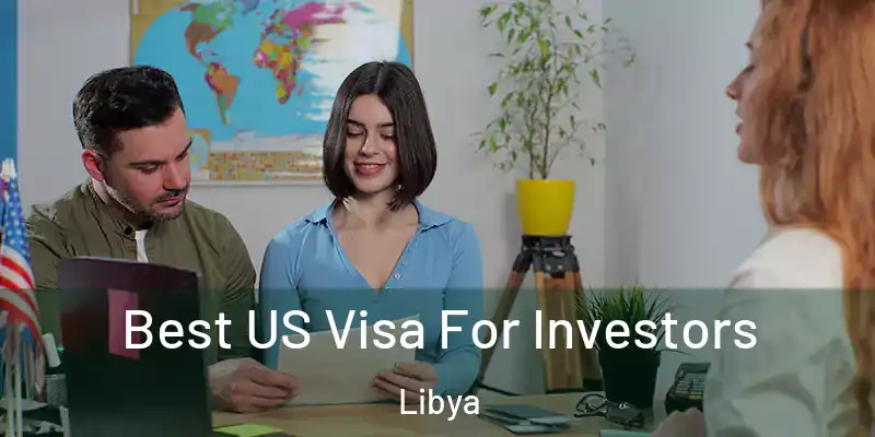  Best US Visa For Investors Libya