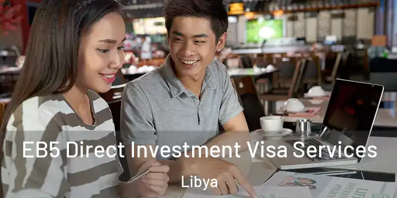  EB5 Direct Investment Visa Services Libya