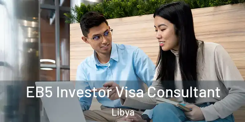  EB5 Investor Visa Consultant Libya