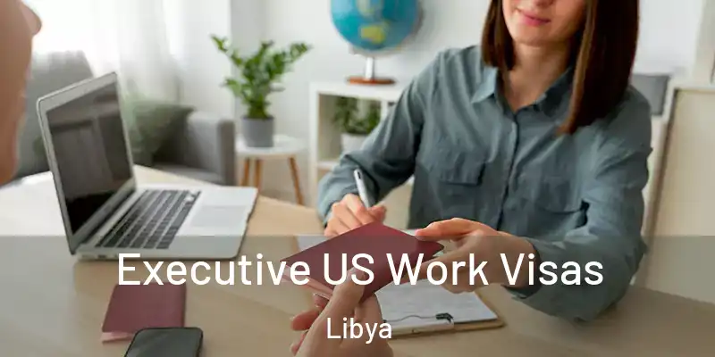  Executive US Work Visas Libya