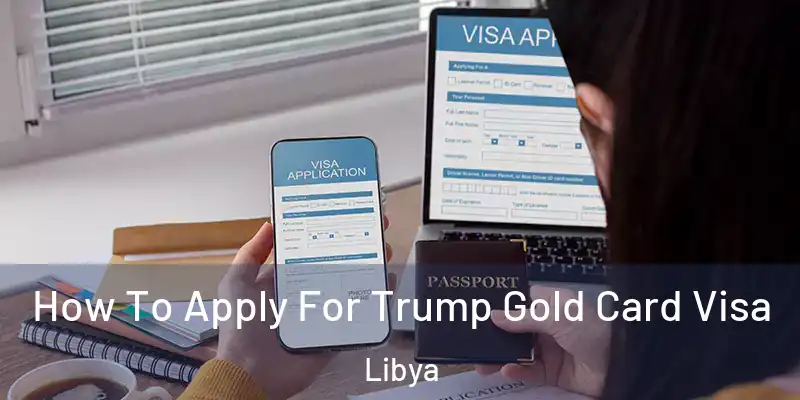  How To Apply For Trump Gold Card Visa Libya