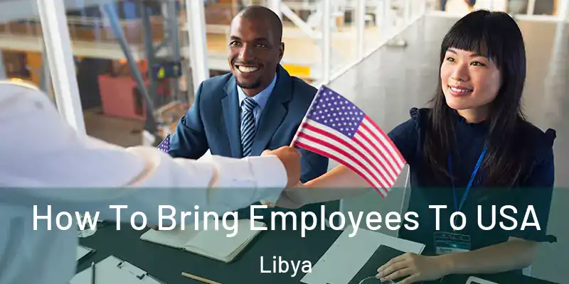  How To Bring Employees To USA Libya