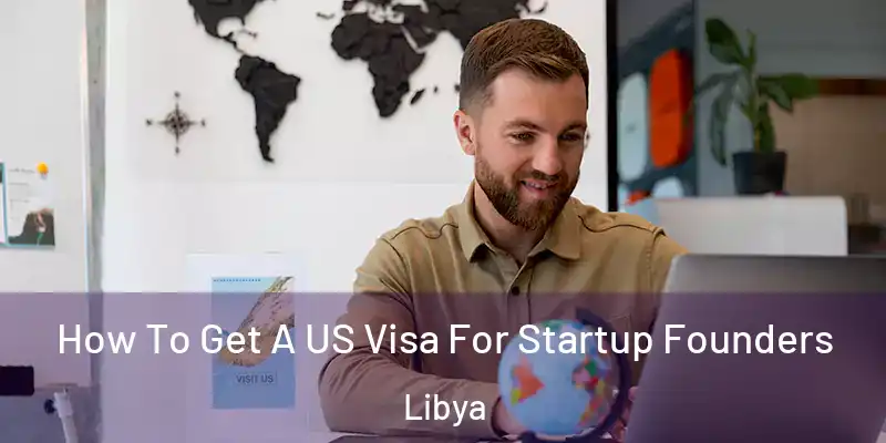  How To Get A US Visa For Startup Founders Libya