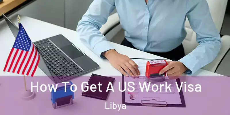  How To Get A US Work Visa Libya