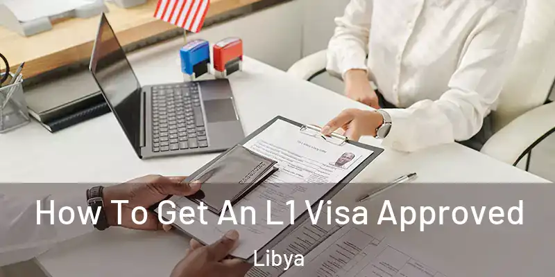  How To Get An L1 Visa Approved Libya