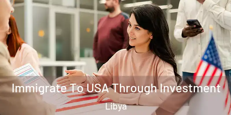  Immigrate To USA Through Investment Libya