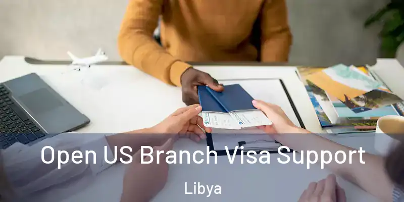  Open US Branch Visa Support Libya