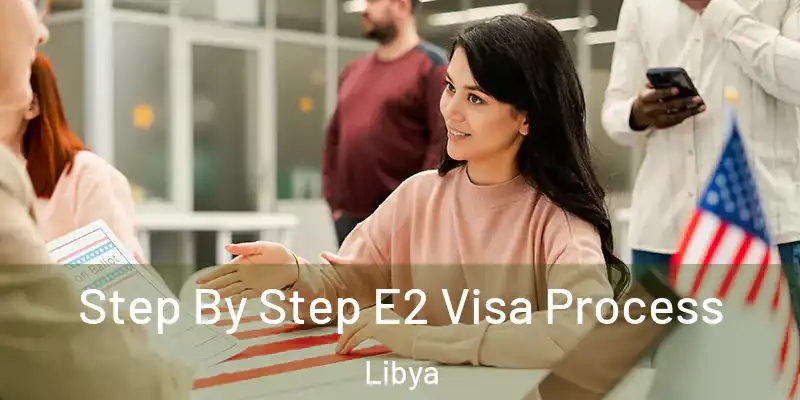  Step By Step E2 Visa Process Libya