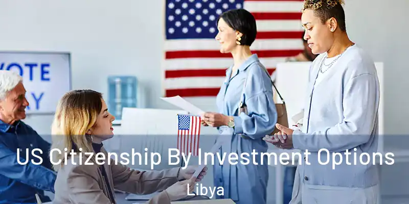  US Citizenship By Investment Options Libya