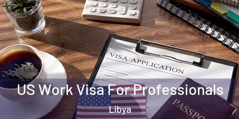  US Work Visa For Professionals Libya