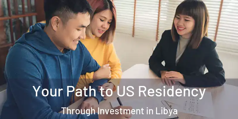  Your Path to US Residency Through Investment in Libya